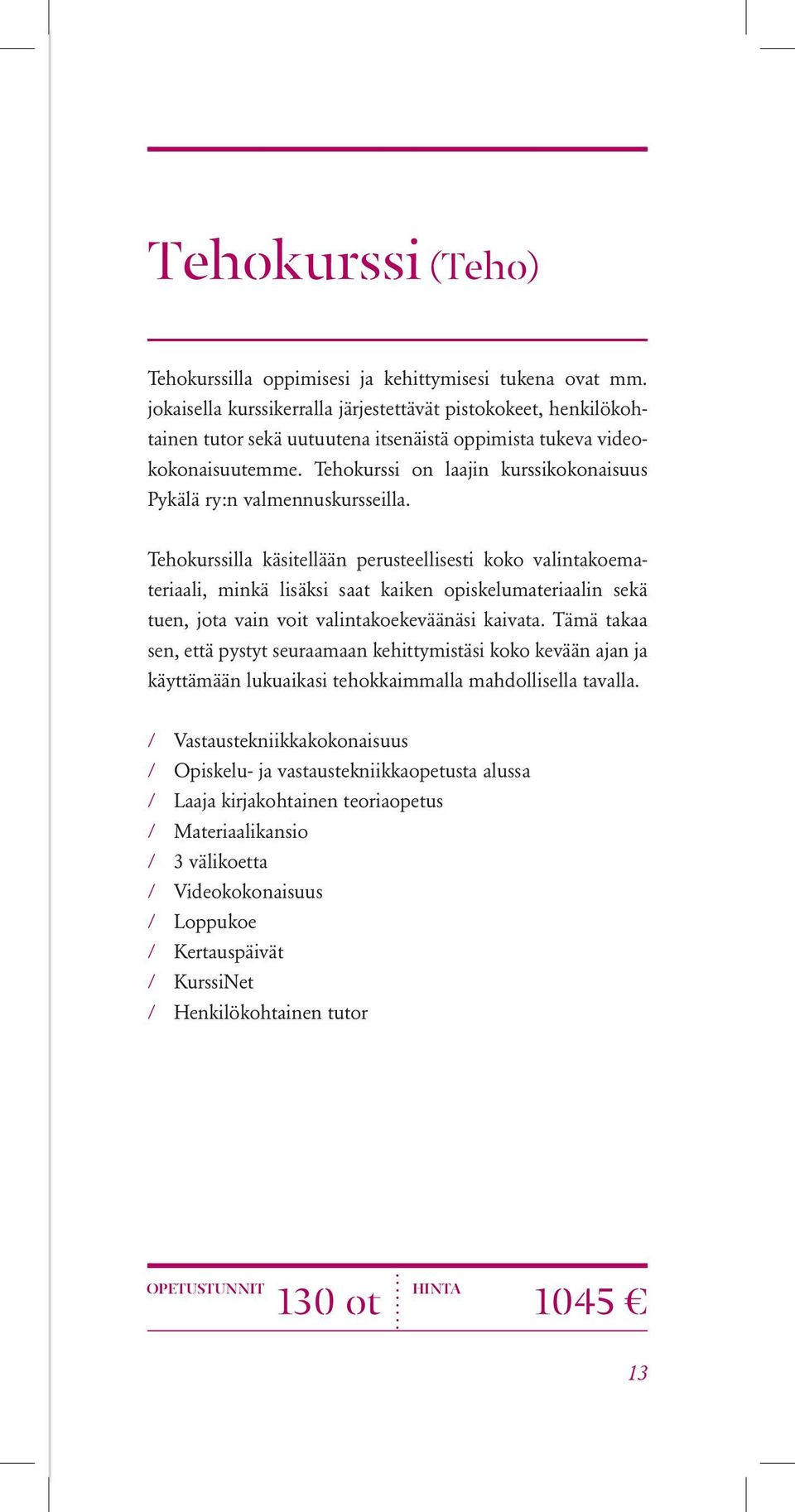 Tehokurssi on laajin kurssikokonaisuus Pykälä ry:n valmennuskursseilla.