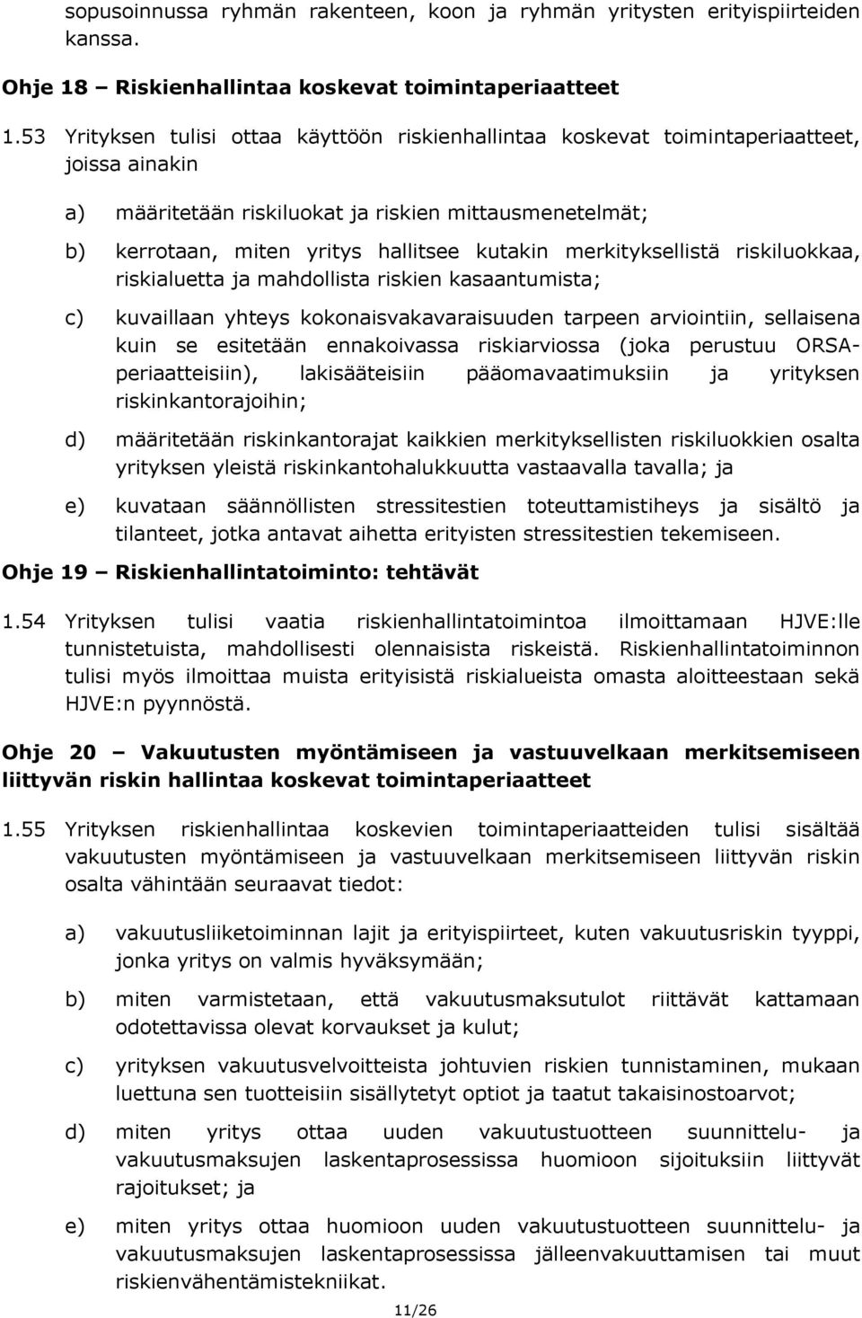 merkityksellistä riskiluokkaa, riskialuetta ja mahdollista riskien kasaantumista; c) kuvaillaan yhteys kokonaisvakavaraisuuden tarpeen arviointiin, sellaisena kuin se esitetään ennakoivassa