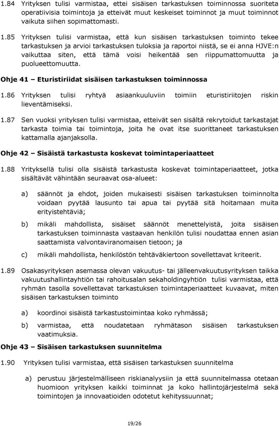 heikentää sen riippumattomuutta ja puolueettomuutta. Ohje 41 Eturistiriidat sisäisen tarkastuksen toiminnossa 1.