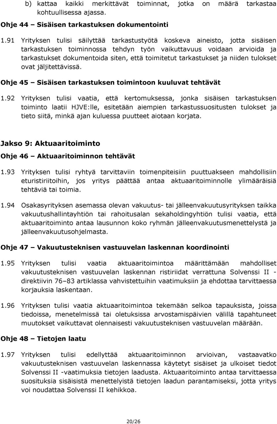 tarkastukset ja niiden tulokset ovat jäljitettävissä. Ohje 45 Sisäisen tarkastuksen toimintoon kuuluvat tehtävät 1.