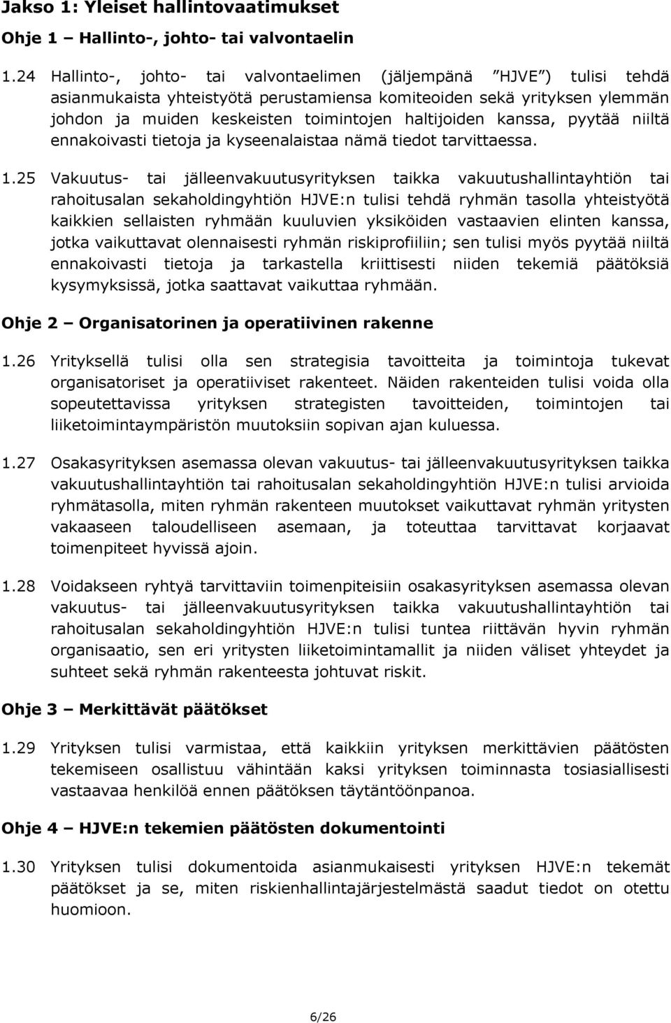 kanssa, pyytää niiltä ennakoivasti tietoja ja kyseenalaistaa nämä tiedot tarvittaessa. 1.