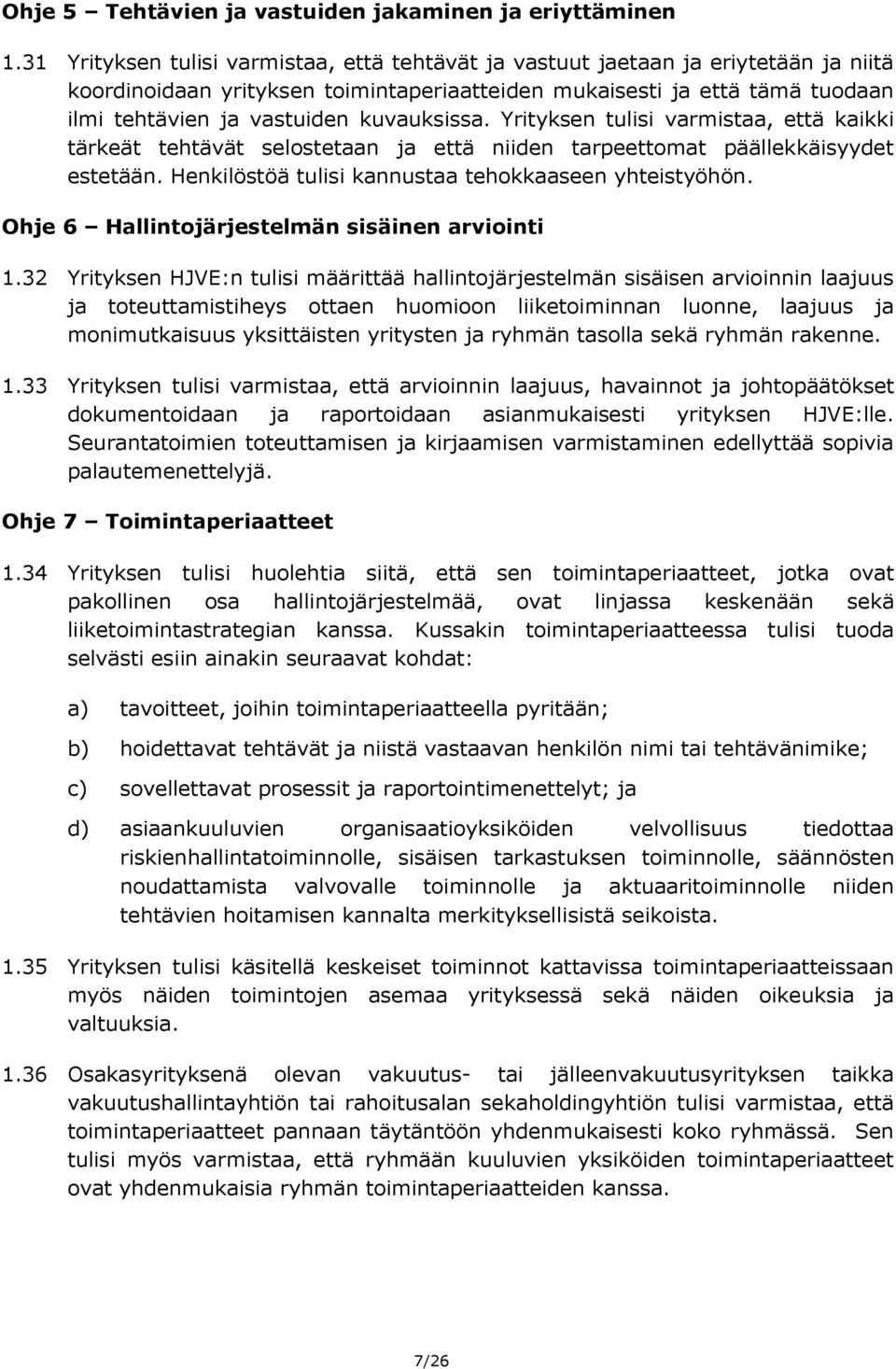 kuvauksissa. Yrityksen tulisi varmistaa, että kaikki tärkeät tehtävät selostetaan ja että niiden tarpeettomat päällekkäisyydet estetään. Henkilöstöä tulisi kannustaa tehokkaaseen yhteistyöhön.