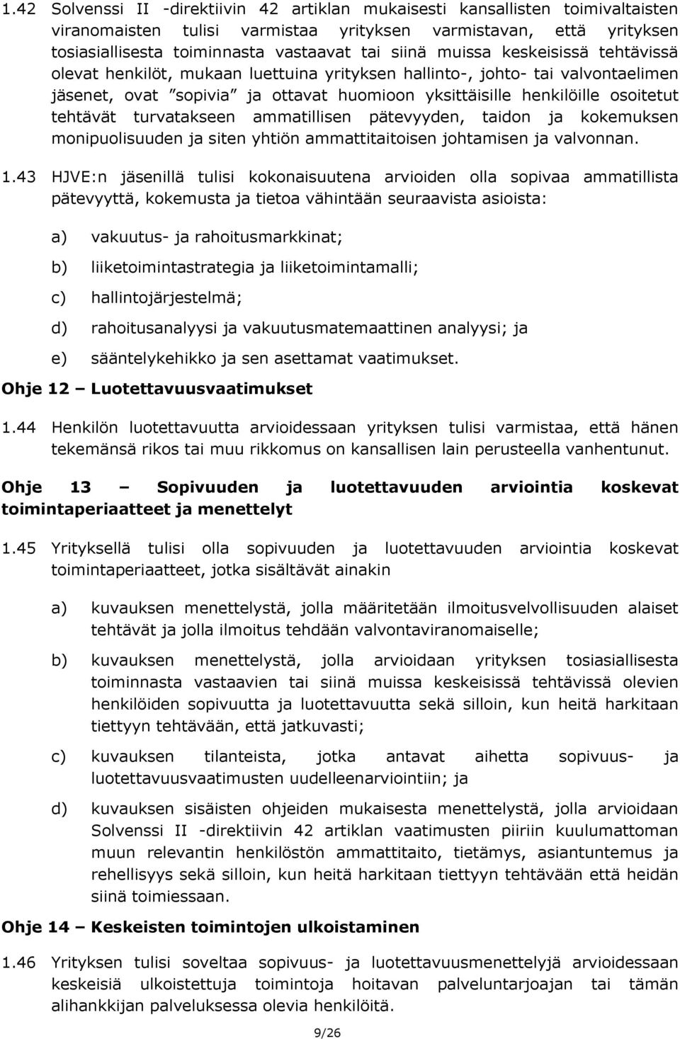 tehtävät turvatakseen ammatillisen pätevyyden, taidon ja kokemuksen monipuolisuuden ja siten yhtiön ammattitaitoisen johtamisen ja valvonnan. 1.
