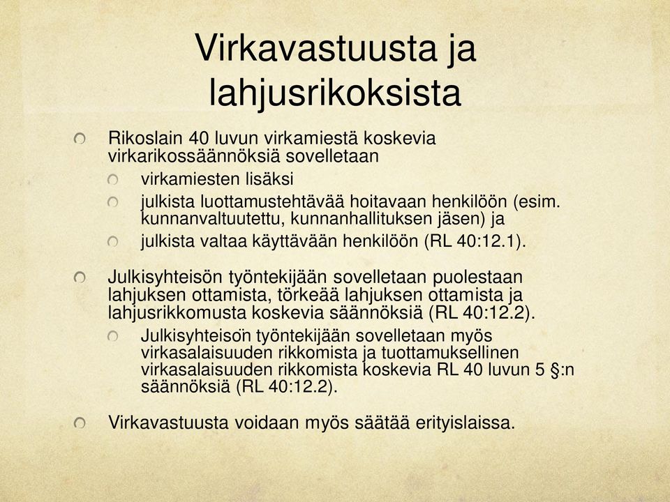 Julkisyhteisön työntekijään sovelletaan puolestaan lahjuksen ottamista, törkeää lahjuksen ottamista ja lahjusrikkomusta koskevia säännöksiä (RL 40:12.2).