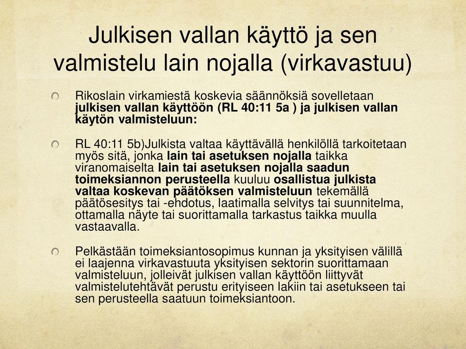 perusteella kuuluu osallistua julkista valtaa koskevan päätöksen valmisteluun tekemällä päätösesitys tai -ehdotus, laatimalla selvitys tai suunnitelma, ottamalla näyte tai suorittamalla tarkastus