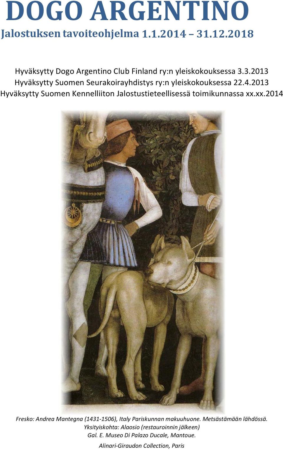 2013 Hyväksytty Suomen Kennelliiton Jalostustieteellisessä toimikunnassa xx.