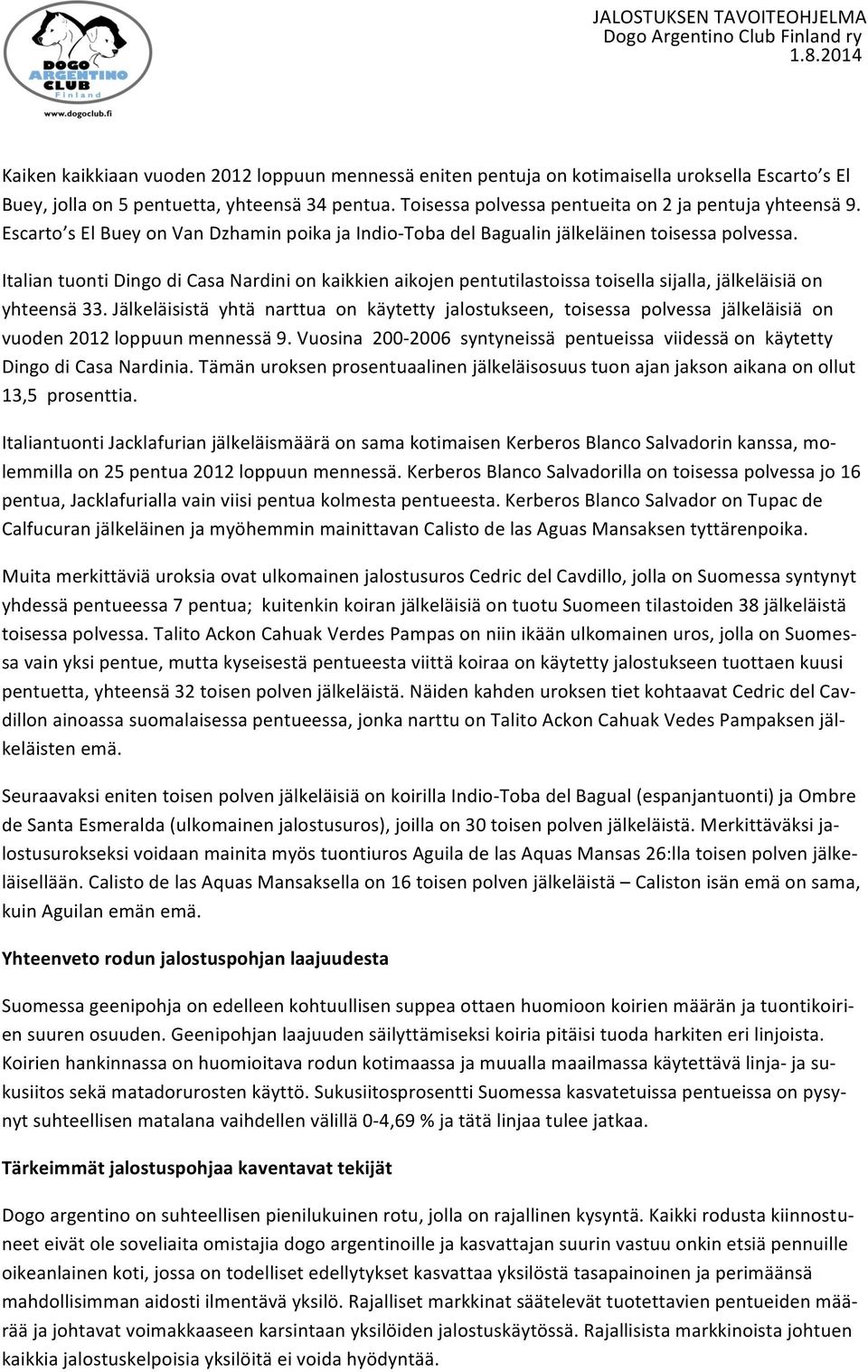 Italian tuonti Dingo di Casa Nardini on kaikkien aikojen pentutilastoissa toisella sijalla, jälkeläisiä on yhteensä 33.