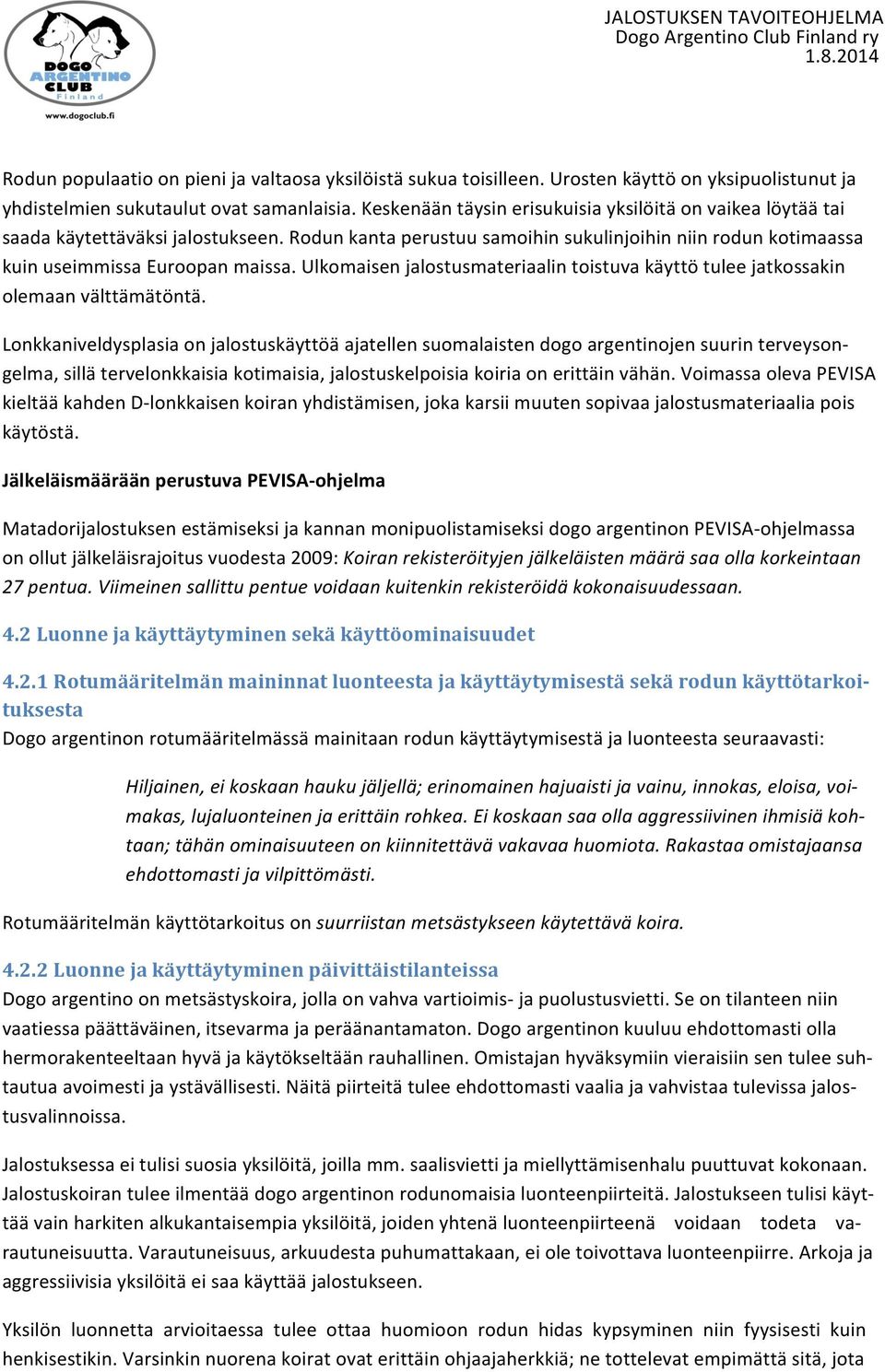 Ulkomaisen jalostusmateriaalin toistuva käyttö tulee jatkossakin olemaan välttämätöntä.
