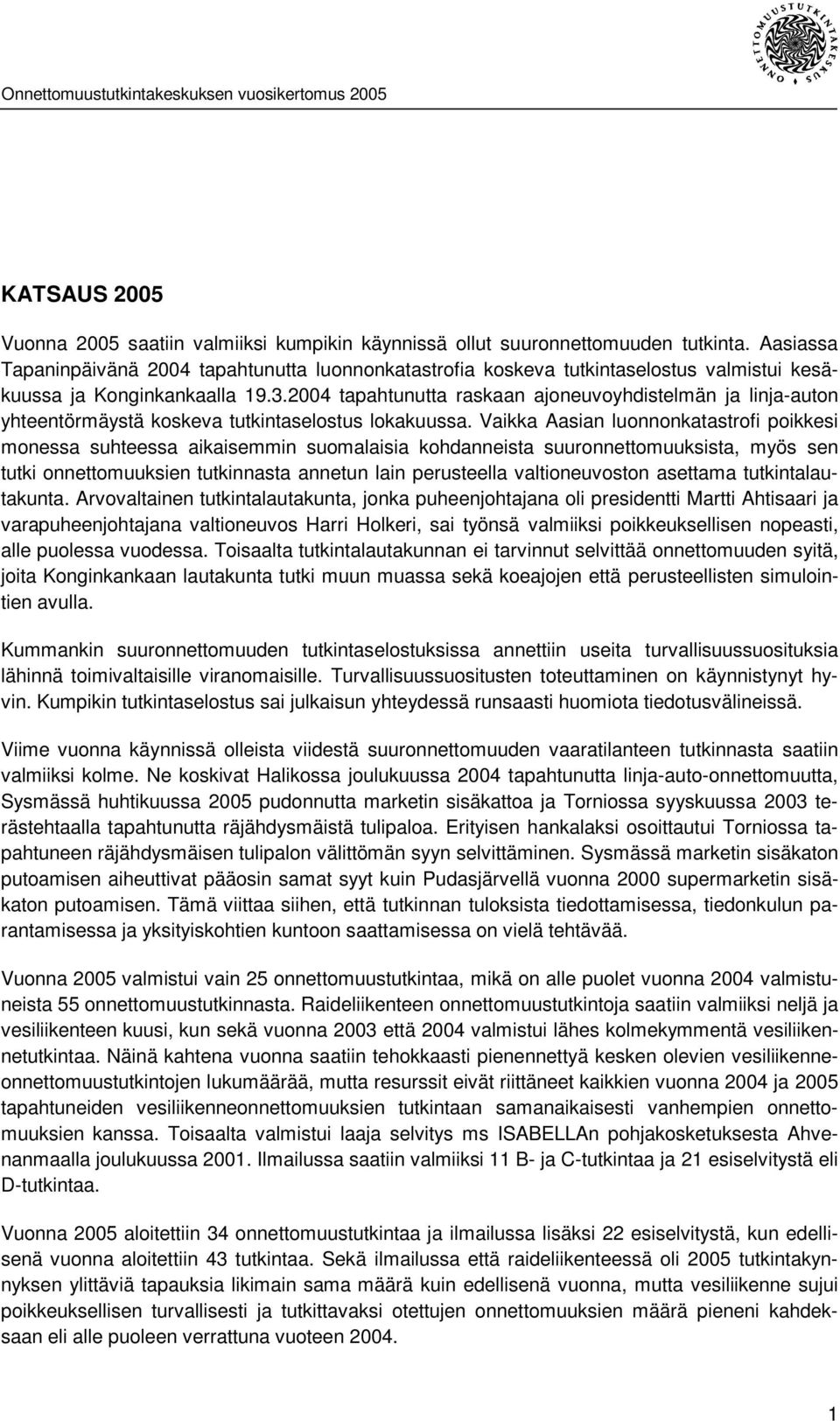 2004 tapahtunutta raskaan ajoneuvoyhdistelmän ja linja-auton yhteentörmäystä koskeva tutkintaselostus lokakuussa.