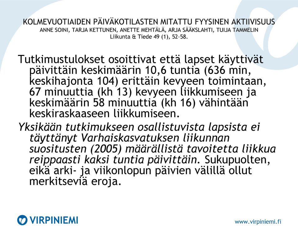 liikkumiseen ja keskimäärin 58 minuuttia (kh 16) vähintään keskiraskaaseen liikkumiseen.