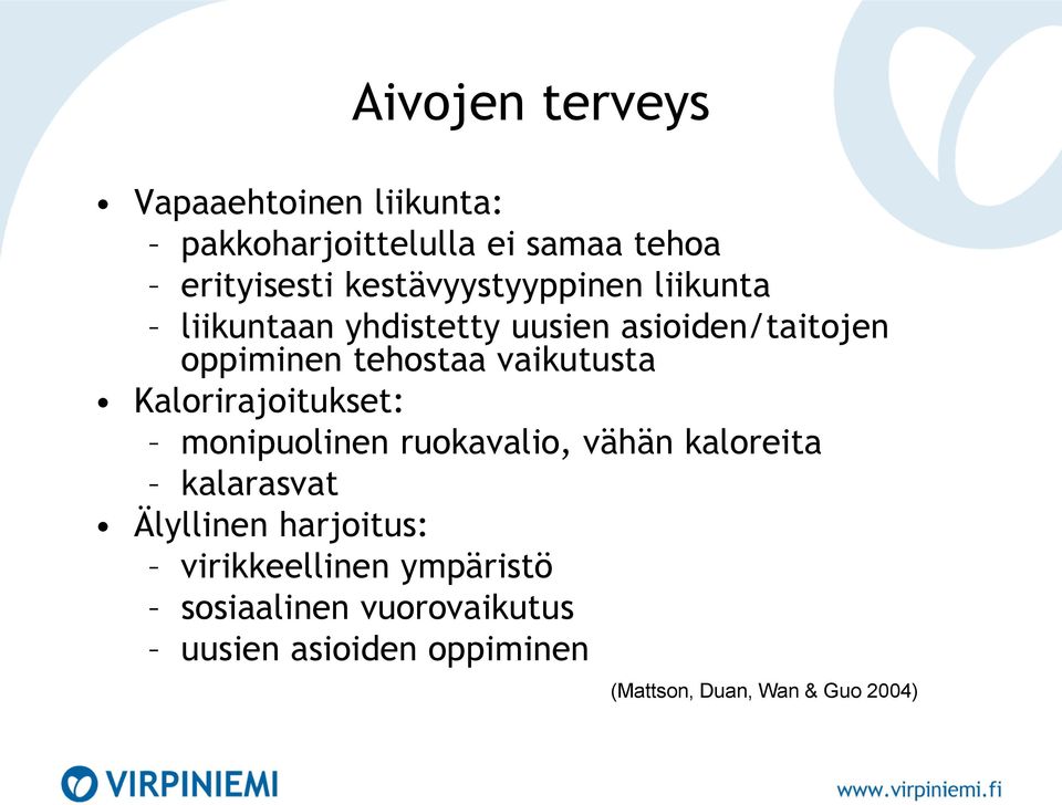 vaikutusta Kalorirajoitukset: monipuolinen ruokavalio, vähän kaloreita kalarasvat Älyllinen
