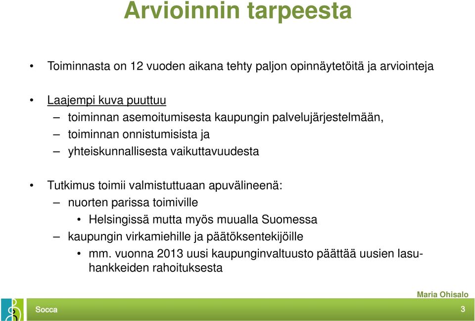 vaikuttavuudesta Tutkimus toimii valmistuttuaan apuvälineenä: nuorten parissa toimiville Helsingissä mutta myös muualla