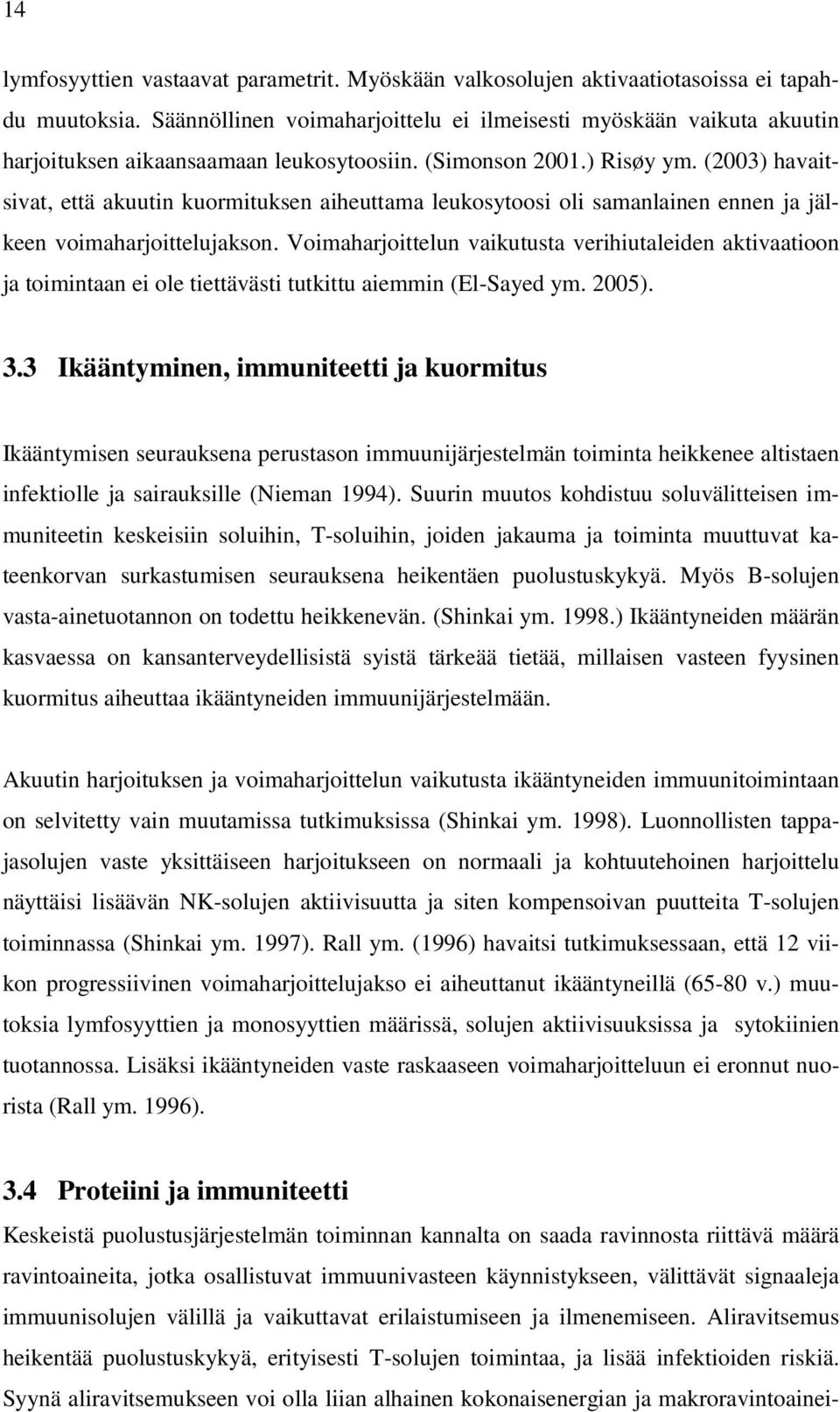 (2003) havaitsivat, että akuutin kuormituksen aiheuttama leukosytoosi oli samanlainen ennen ja jälkeen voimaharjoittelujakson.