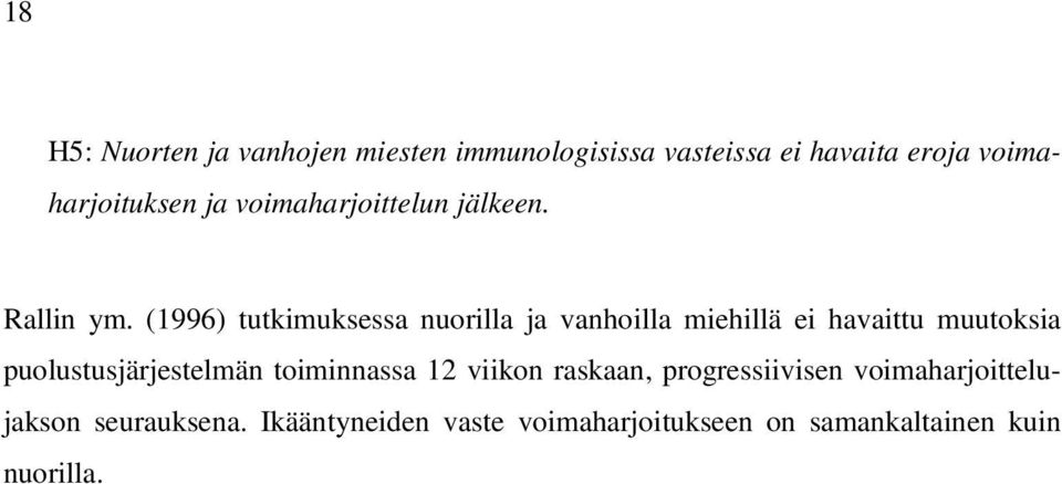 (1996) tutkimuksessa nuorilla ja vanhoilla miehillä ei havaittu muutoksia puolustusjärjestelmän