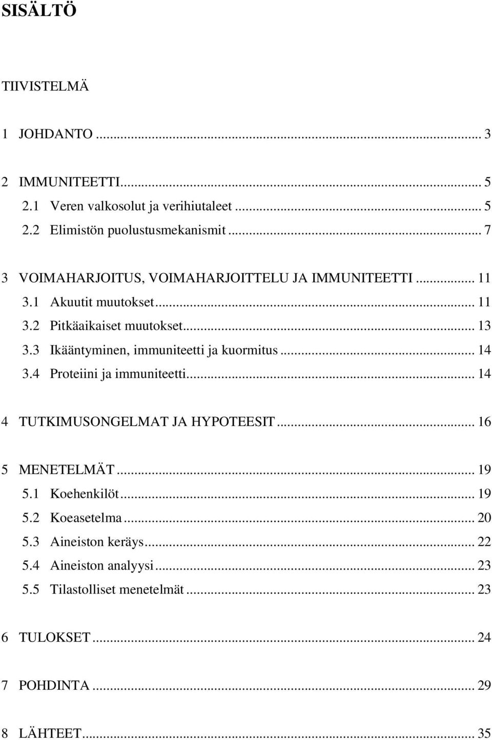 3 Ikääntyminen, immuniteetti ja kuormitus... 14 3.4 Proteiini ja immuniteetti... 14 4 TUTKIMUSONGELMAT JA HYPOTEESIT... 16 5 MENETELMÄT... 19 5.