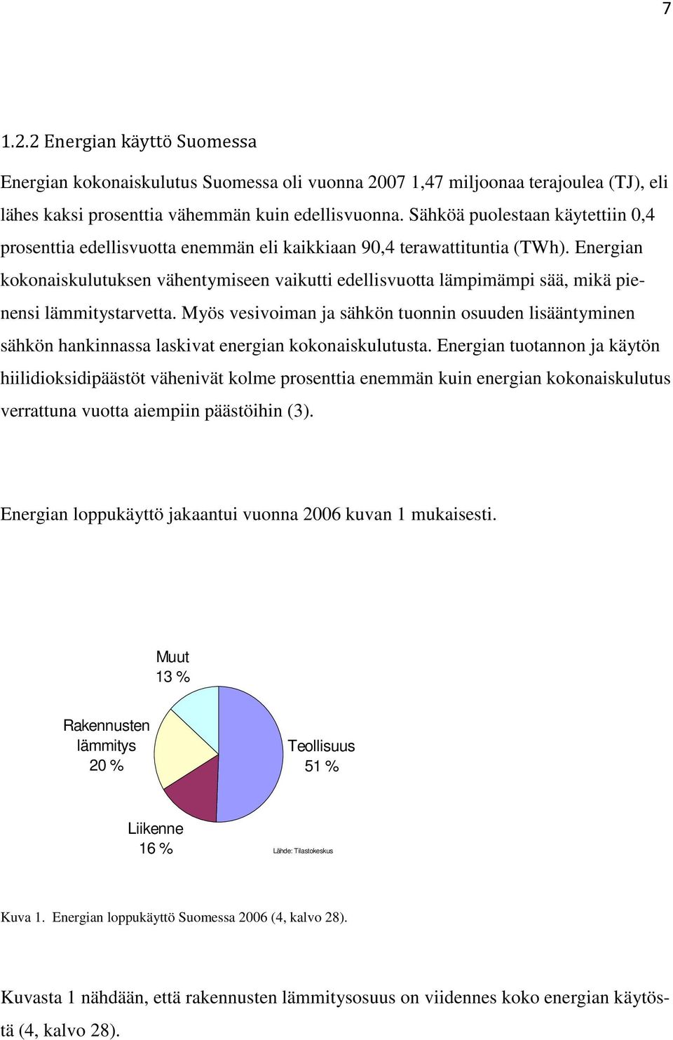 Energian kokonaiskulutuksen vähentymiseen vaikutti edellisvuotta lämpimämpi sää, mikä pienensi lämmitystarvetta.