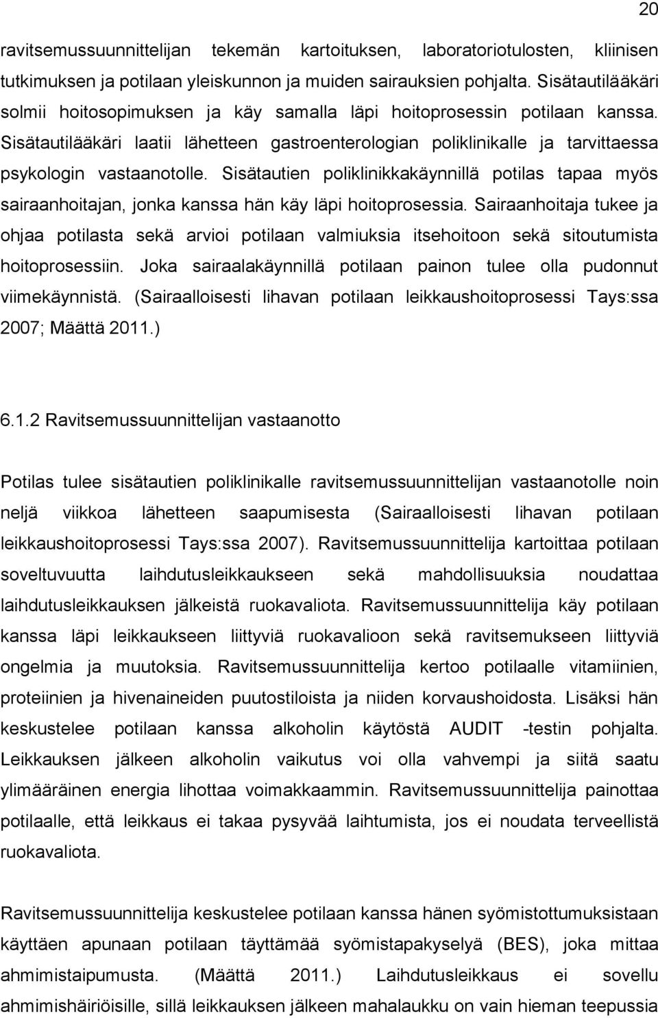 Sisätautilääkäri laatii lähetteen gastroenterologian poliklinikalle ja tarvittaessa psykologin vastaanotolle.