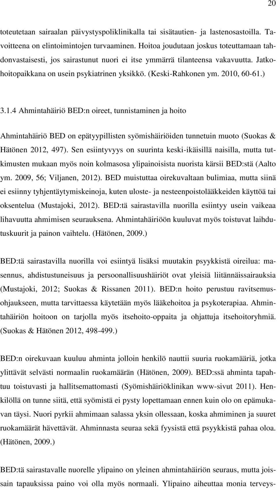 ) 3.1.4 Ahmintahäiriö BED:n oireet, tunnistaminen ja hoito Ahmintahäiriö BED on epätyypillisten syömishäiriöiden tunnetuin muoto (Suokas & Hätönen 2012, 497).