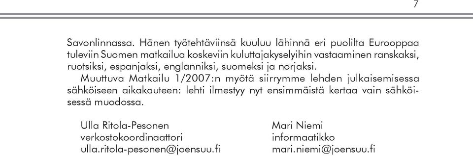 vastaaminen ranskaksi, ruotsiksi, espanjaksi, englanniksi, suomeksi ja norjaksi.