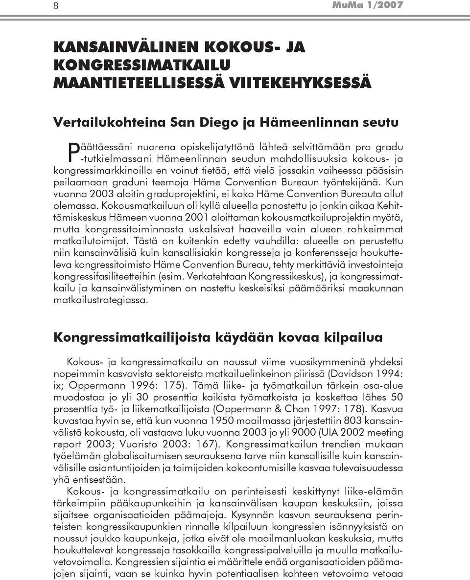Bureaun työntekijänä. Kun vuonna 2003 aloitin graduprojektini, ei koko Häme Convention Bureauta ollut olemassa.