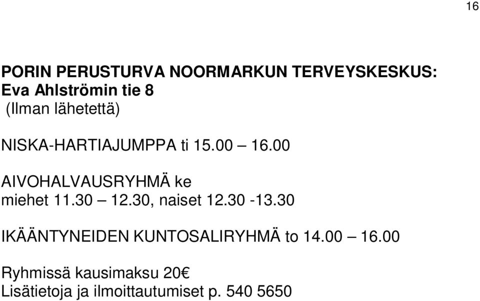 00 AIVOHALVAUSRYHMÄ ke miehet 11.30 12.30, naiset 12.30-13.