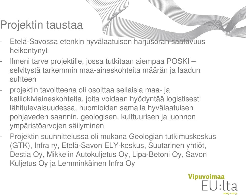 lähitulevaisuudessa, huomioiden samalla hyvälaatuisen pohjaveden saannin, geologisen, kulttuurisen ja luonnon ympäristöarvojen säilyminen - Projektin suunnittelussa oli