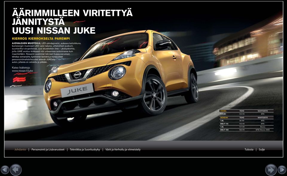 Nissanin uusimmat tekniset huippuvarusteet, tehokas voimansiirto, kymmenen koriväriä ja monipuoliset personointimahdollisuudet tekevät JUKEsta auton, jollaista on odotettu jo pitkään.