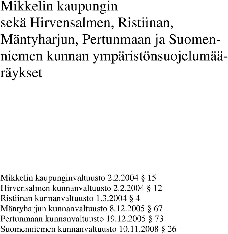 2.2004 15 Hirvensalmen kunnanvaltuusto 2.2.2004 12 Ristiinan kunnanvaltuusto 1.3.