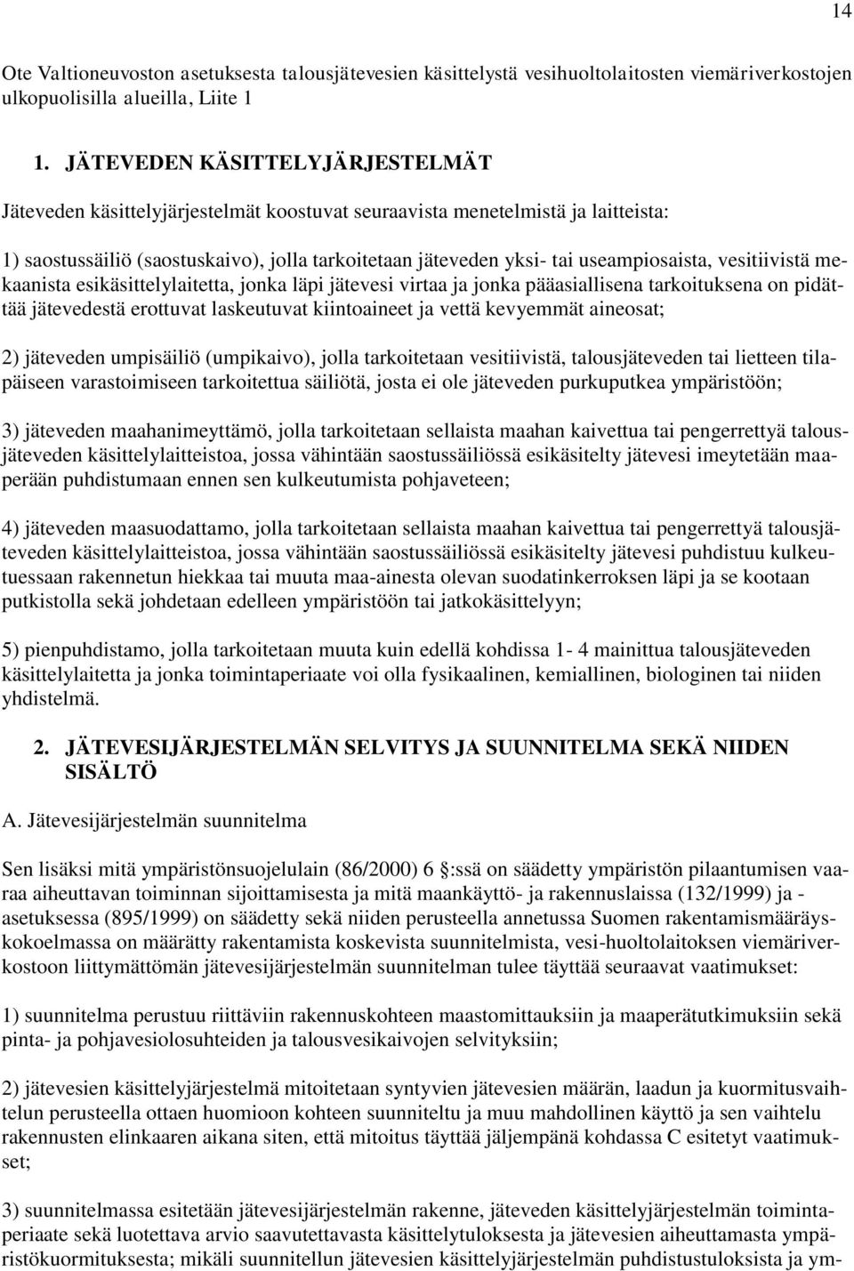 useampiosaista, vesitiivistä mekaanista esikäsittelylaitetta, jonka läpi jätevesi virtaa ja jonka pääasiallisena tarkoituksena on pidättää jätevedestä erottuvat laskeutuvat kiintoaineet ja vettä