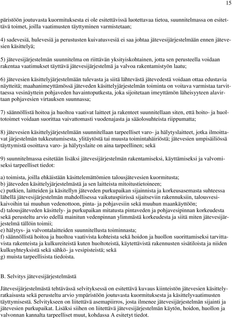 vaatimukset täyttävä jätevesijärjestelmä ja valvoa rakentamistyön laatu; 6) jätevesien käsittelyjärjestelmään tulevasta ja siitä lähtevästä jätevedestä voidaan ottaa edustavia näytteitä;