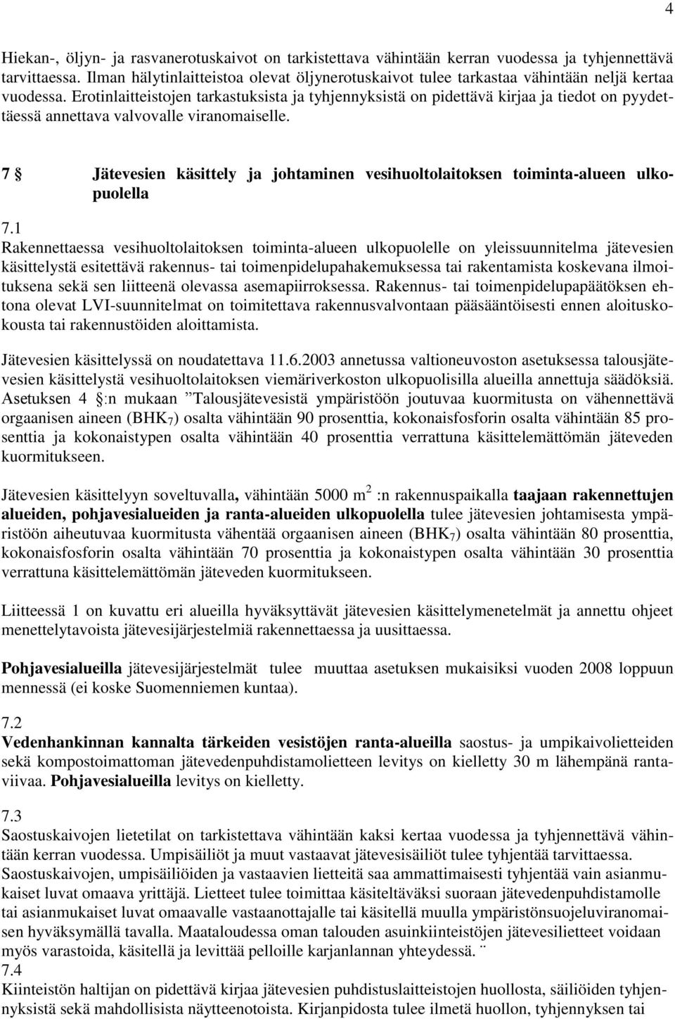 Erotinlaitteistojen tarkastuksista ja tyhjennyksistä on pidettävä kirjaa ja tiedot on pyydettäessä annettava valvovalle viranomaiselle.