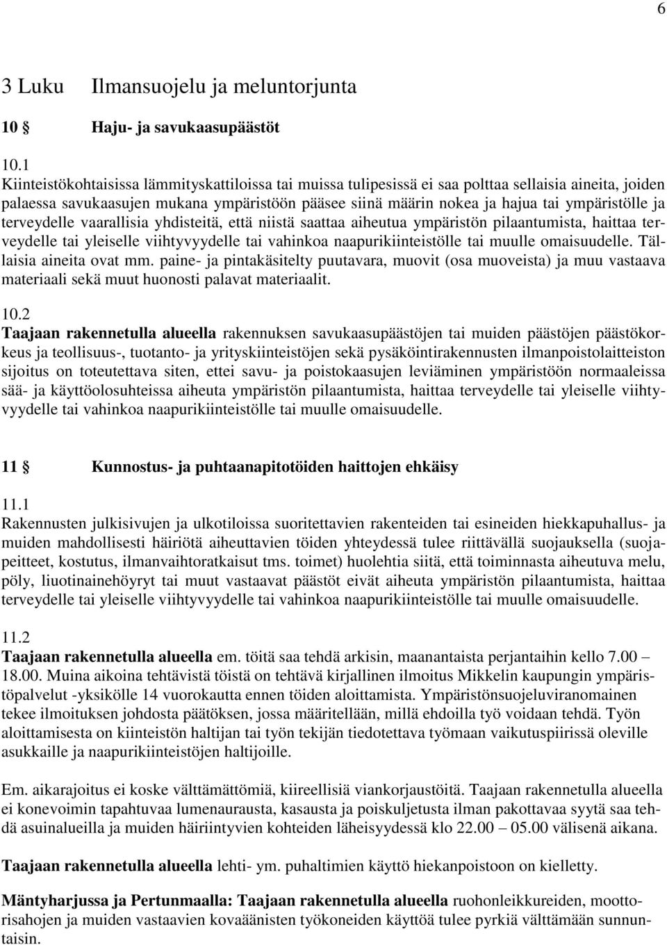ympäristölle ja terveydelle vaarallisia yhdisteitä, että niistä saattaa aiheutua ympäristön pilaantumista, haittaa terveydelle tai yleiselle viihtyvyydelle tai vahinkoa naapurikiinteistölle tai