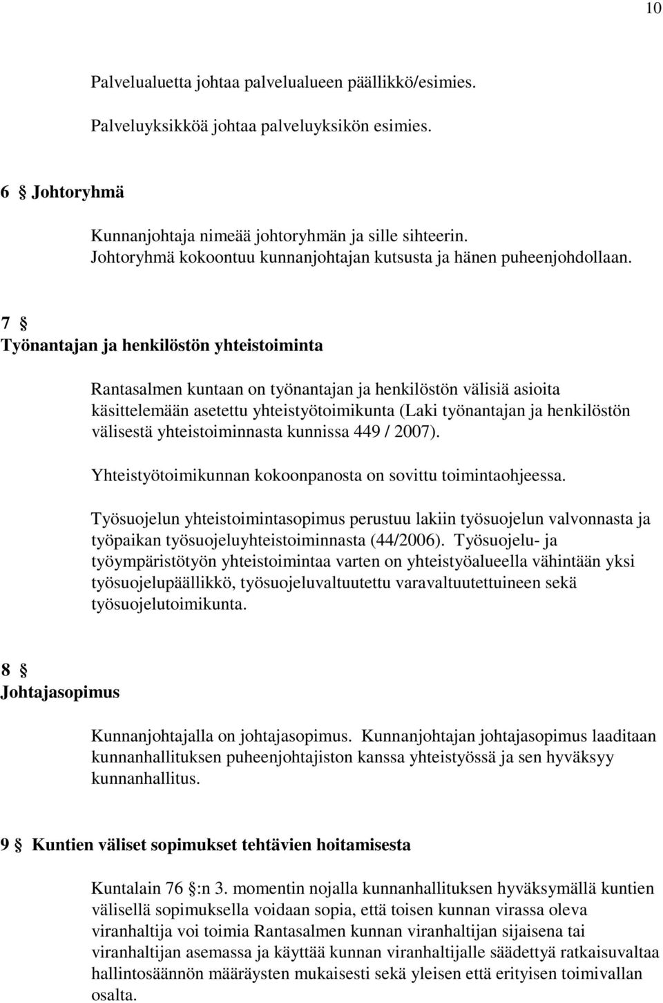 7 Työnantajan ja henkilöstön yhteistoiminta Rantasalmen kuntaan on työnantajan ja henkilöstön välisiä asioita käsittelemään asetettu yhteistyötoimikunta (Laki työnantajan ja henkilöstön välisestä