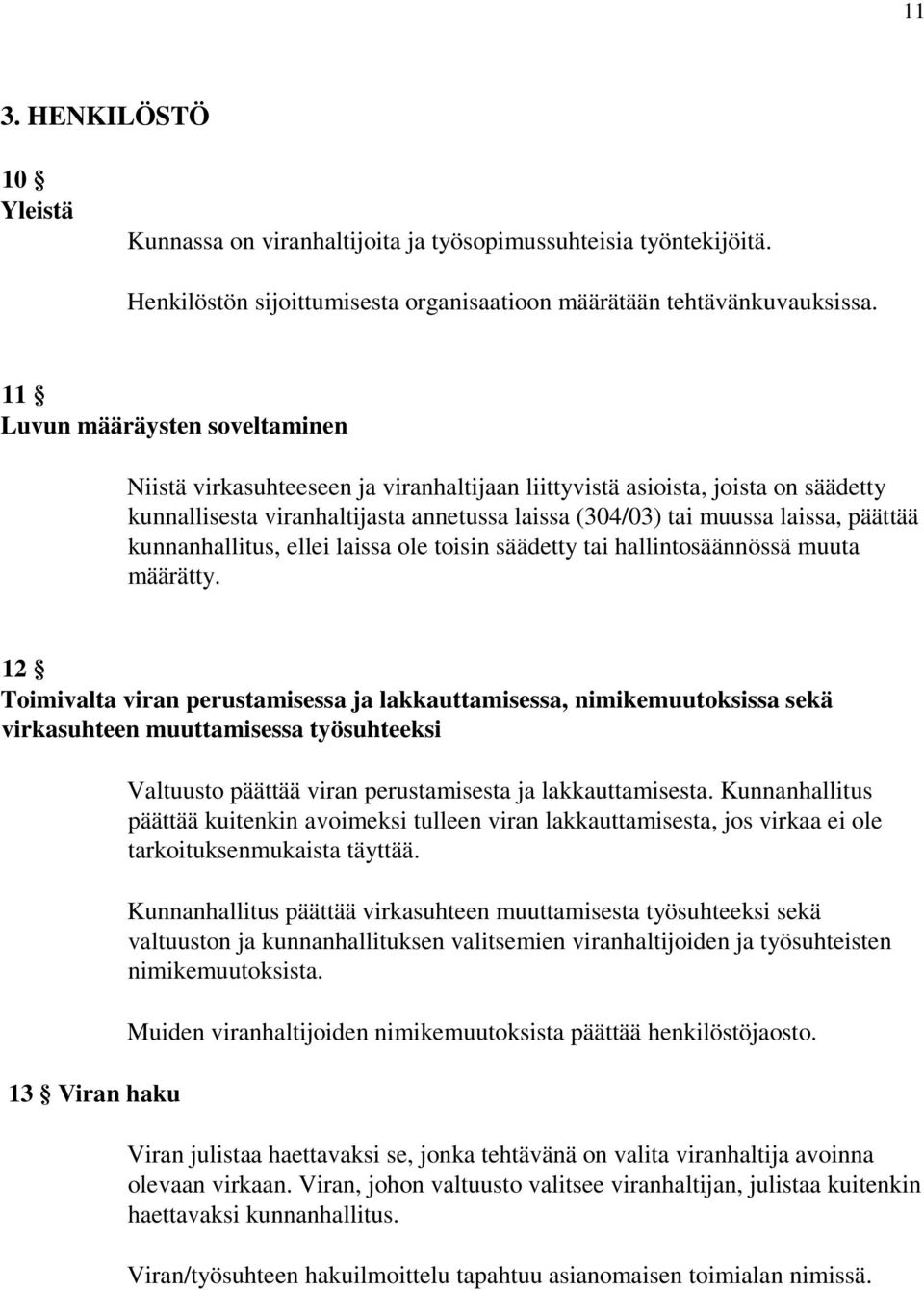 kunnanhallitus, ellei laissa ole toisin säädetty tai hallintosäännössä muuta määrätty.