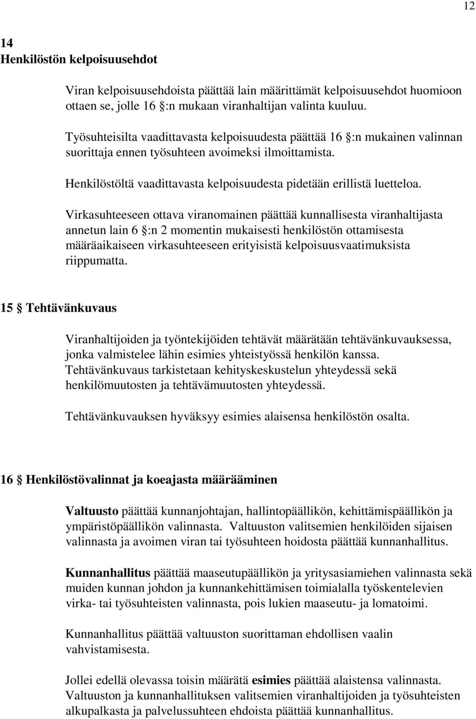 Henkilöstöltä vaadittavasta kelpoisuudesta pidetään erillistä luetteloa.