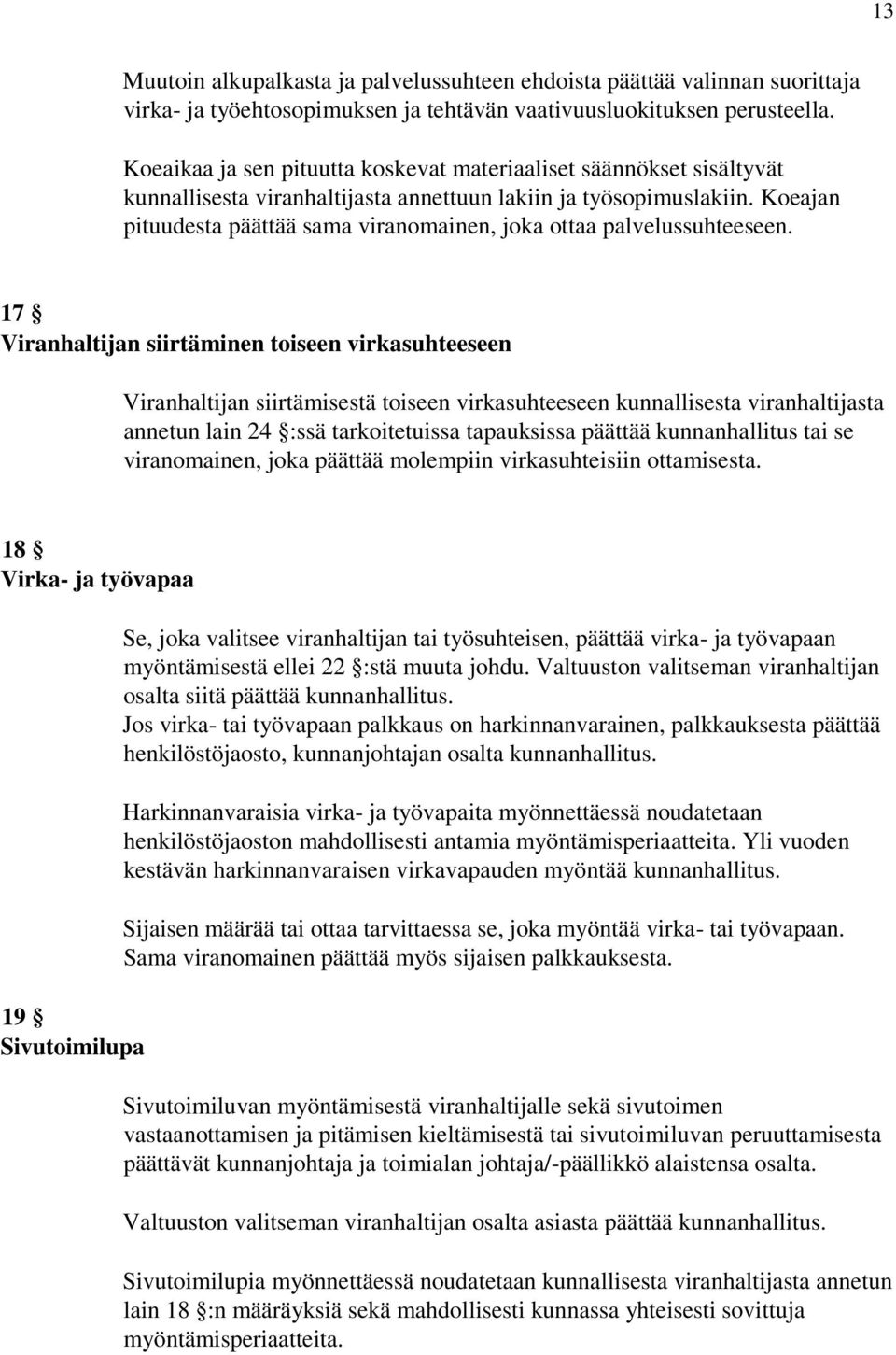 Koeajan pituudesta päättää sama viranomainen, joka ottaa palvelussuhteeseen.