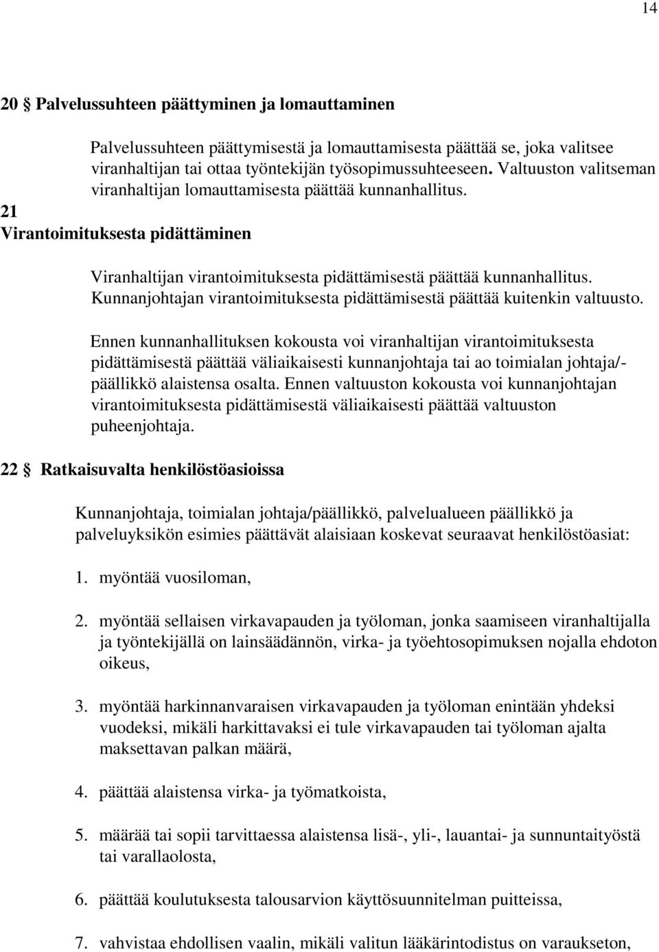 Kunnanjohtajan virantoimituksesta pidättämisestä päättää kuitenkin valtuusto.