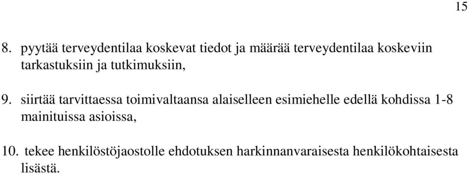siirtää tarvittaessa toimivaltaansa alaiselleen esimiehelle edellä kohdissa