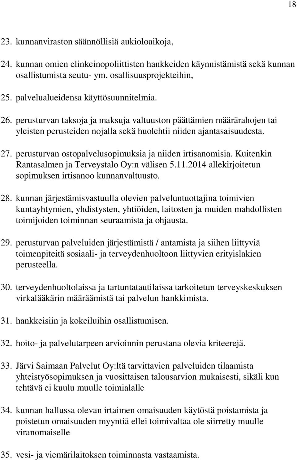 perusturvan ostopalvelusopimuksia ja niiden irtisanomisia. Kuitenkin Rantasalmen ja Terveystalo Oy:n välisen 5.11.2014 allekirjoitetun sopimuksen irtisanoo kunnanvaltuusto. 28.