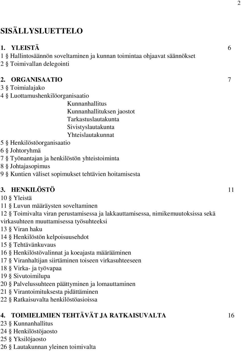 Työnantajan ja henkilöstön yhteistoiminta 8 Johtajasopimus 9 Kuntien väliset sopimukset tehtävien hoitamisesta 3.