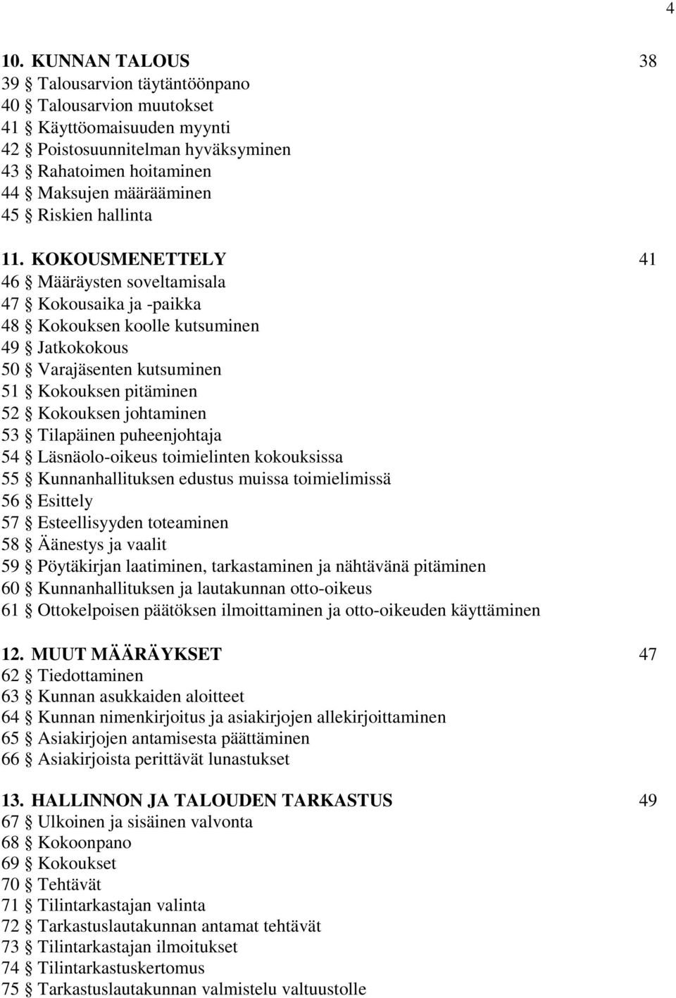 KOKOUSMENETTELY 41 46 Määräysten soveltamisala 47 Kokousaika ja -paikka 48 Kokouksen koolle kutsuminen 49 Jatkokokous 50 Varajäsenten kutsuminen 51 Kokouksen pitäminen 52 Kokouksen johtaminen 53