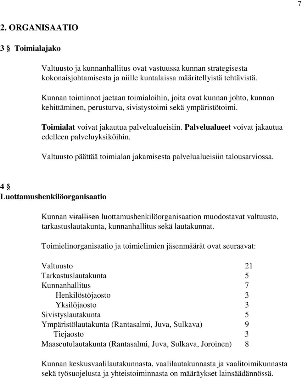 Palvelualueet voivat jakautua edelleen palveluyksiköihin. Valtuusto päättää toimialan jakamisesta palvelualueisiin talousarviossa.