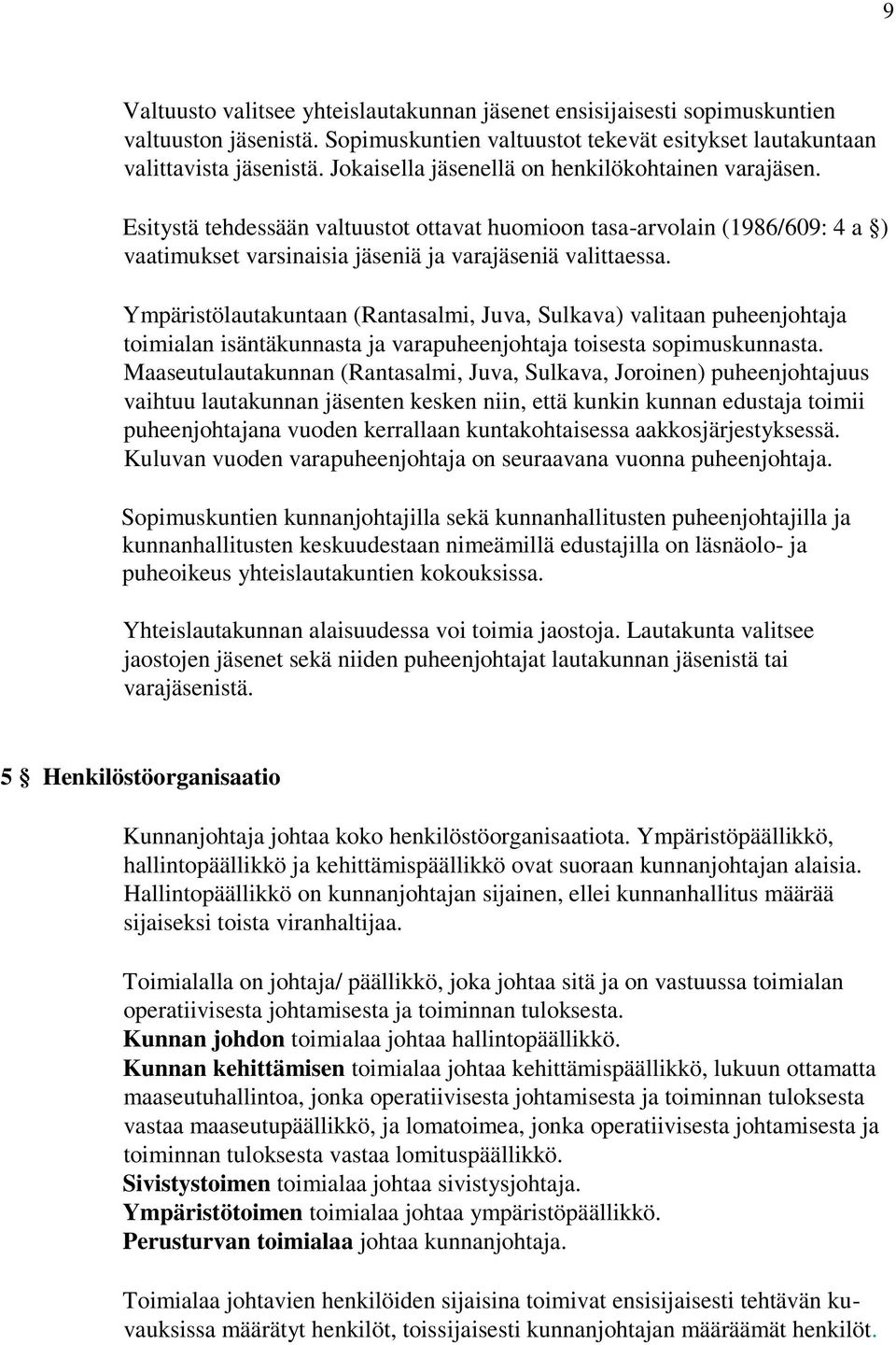 Ympäristölautakuntaan (Rantasalmi, Juva, Sulkava) valitaan puheenjohtaja toimialan isäntäkunnasta ja varapuheenjohtaja toisesta sopimuskunnasta.