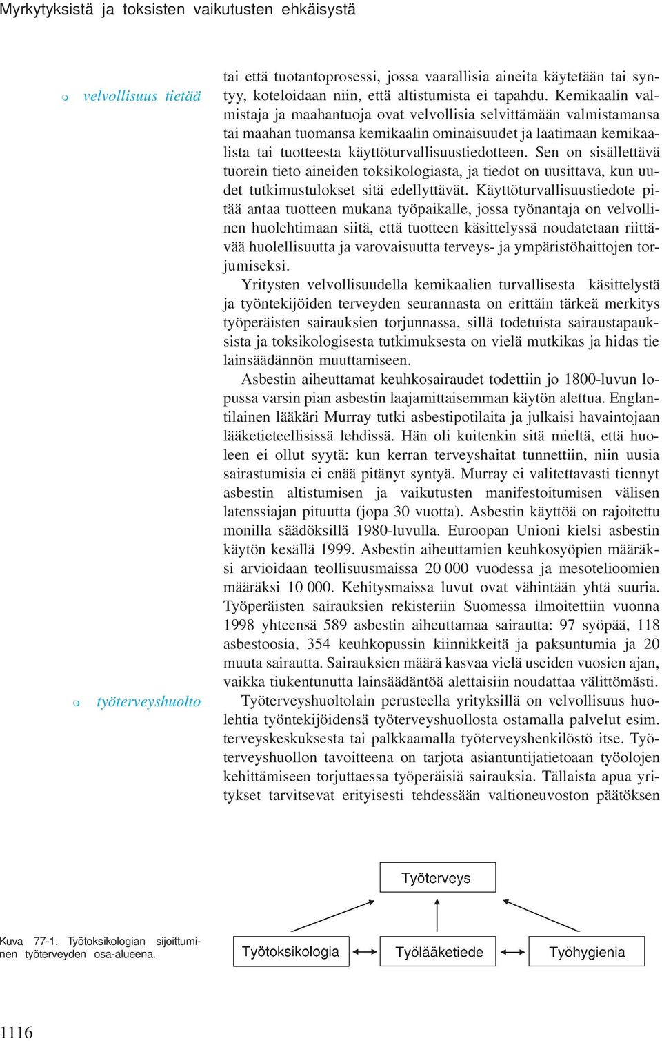 Sen on sisällettävä tuorein tieto aineiden toksikologiasta, ja tiedot on uusittava, kun uudet tutkiustulokset sitä edellyttävät.