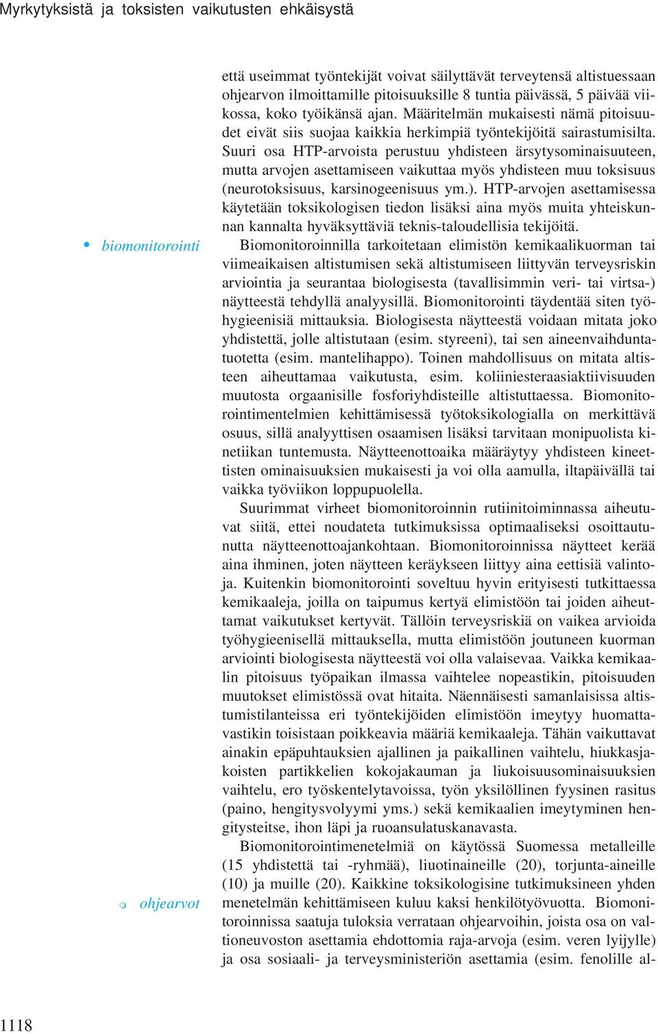 Suuri osa HTP-arvoista perustuu yhdisteen ärsytysoinaisuuteen, utta arvojen asettaiseen vaikuttaa yös yhdisteen uu toksisuus (neurotoksisuus, karsinogeenisuus y.).