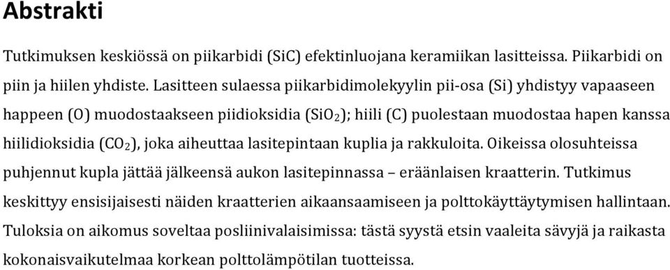 (CO 2), joka aiheuttaa lasitepintaan kuplia ja rakkuloita. Oikeissa olosuhteissa puhjennut kupla jättää jälkeensä aukon lasitepinnassa eräänlaisen kraatterin.