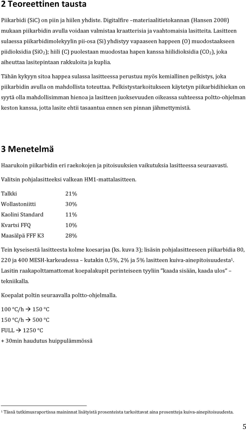 aiheuttaa lasitepintaan rakkuloita ja kuplia. Tähän kykyyn sitoa happea sulassa lasitteessa perustuu myös kemiallinen pelkistys, joka piikarbidin avulla on mahdollista toteuttaa.