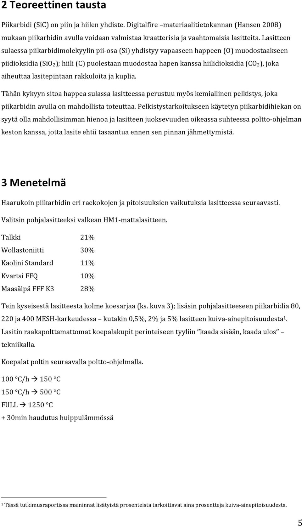 aiheuttaa lasitepintaan rakkuloita ja kuplia. Tähän kykyyn sitoa happea sulassa lasitteessa perustuu myös kemiallinen pelkistys, joka piikarbidin avulla on mahdollista toteuttaa.