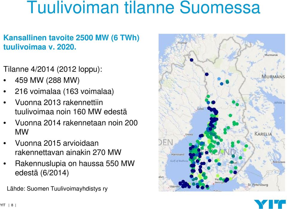 tuulivoimaa noin 160 MW edestä Vuonna 2014 rakennetaan noin 200 MW Vuonna 2015 arvioidaan