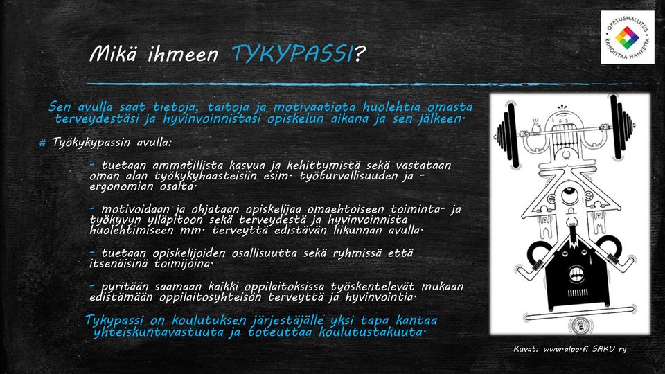 - motivoidaan ja ohjataan opiskelijaa omaehtoiseen toiminta- ja työkyvyn ylläpitoon sekä terveydestä ja hyvinvoinnista huolehtimiseen mm. terveyttä edistävän liikunnan avulla.